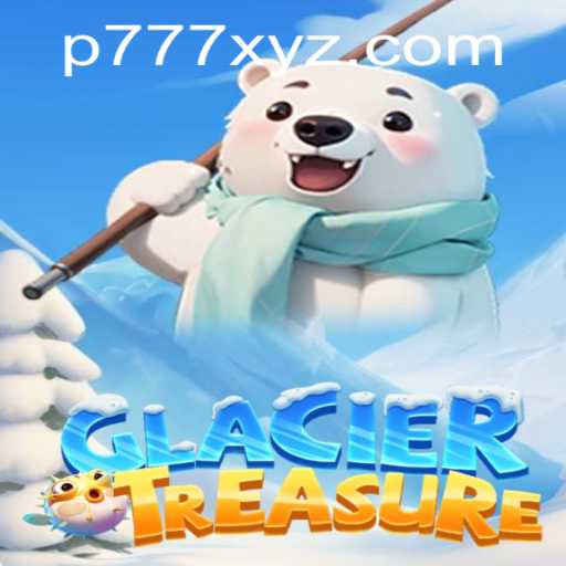 Discover the Thrills of GlacierTreasure: An Adventure Awaits with P777